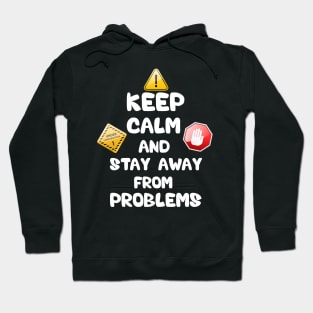 Keep calm and stay away from problem Hoodie